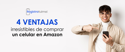 4 Ventajas Irresistibles de Comprar un Teléfono Celular en Amazon