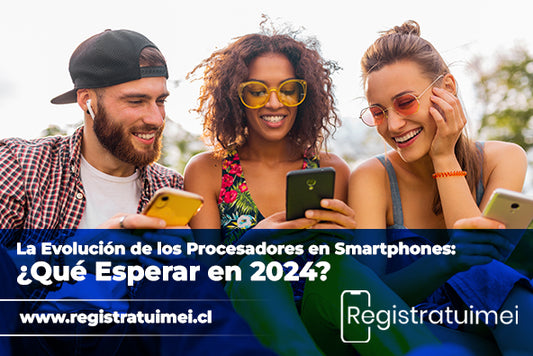 La Evolución de los Procesadores en Smartphones: ¿Qué Esperar en 2024?