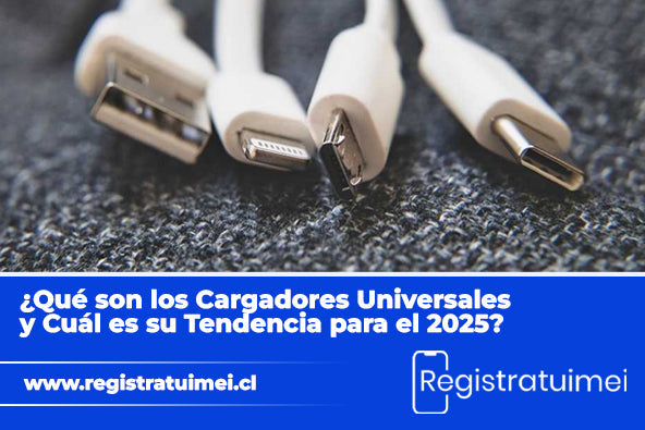 ¿Qué son los cargadores universales y cuál es su tendencia para el 2025?