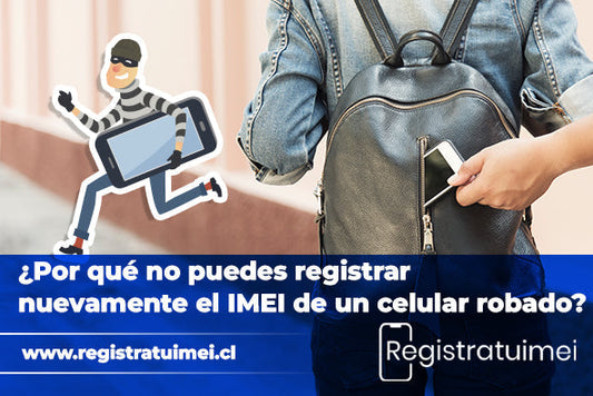 ¿Por qué no puedes registrar nuevamente el IMEI de un celular robado?