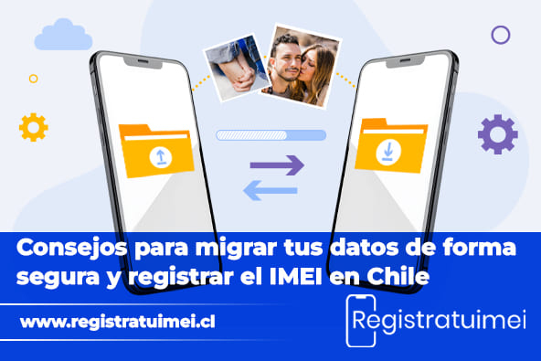 Renueva tu celular: Consejos para migrar tus datos de forma segura y registrar el IMEI en Chile