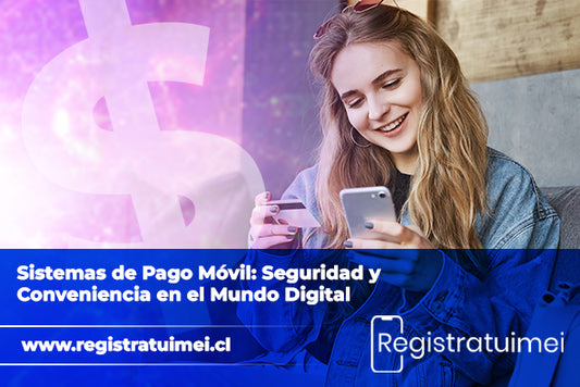 Sistemas de Pago Móvil: Seguridad y Conveniencia en el Mundo Digital