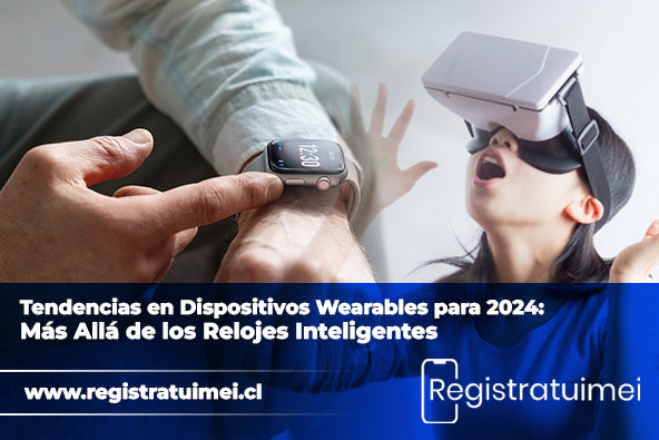 Tendencias en Dispositivos Wearables para 2024: Más Allá de los Relojes Inteligentes