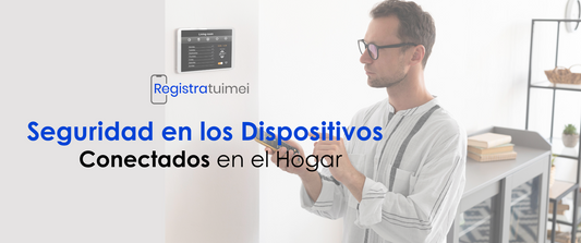 La Importancia de la Seguridad en Dispositivos Conectados en el Hogar