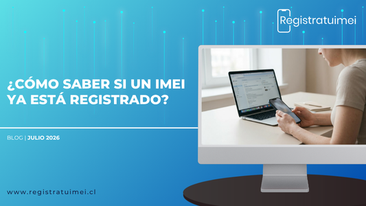 ¿Cómo saber si un IMEI ya está registrado en Chile?