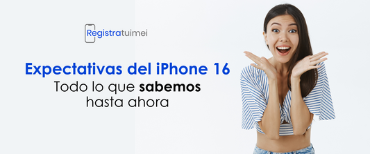 Expectativas del iPhone 16 - Todo lo que sabemos hasta ahora